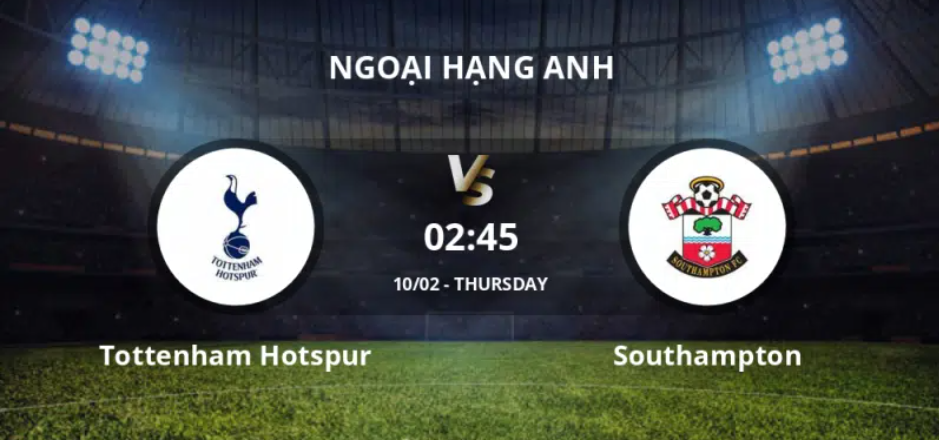 Tỷ lệ kèo, soi keo nha cai trận đấu giữa Tottenham vs Southampton lúc 2h45 (giờ Việt Nam) ngày 10/2